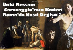 Read more about the article Caravaggio’nun Roma’da Değişen Kaderi